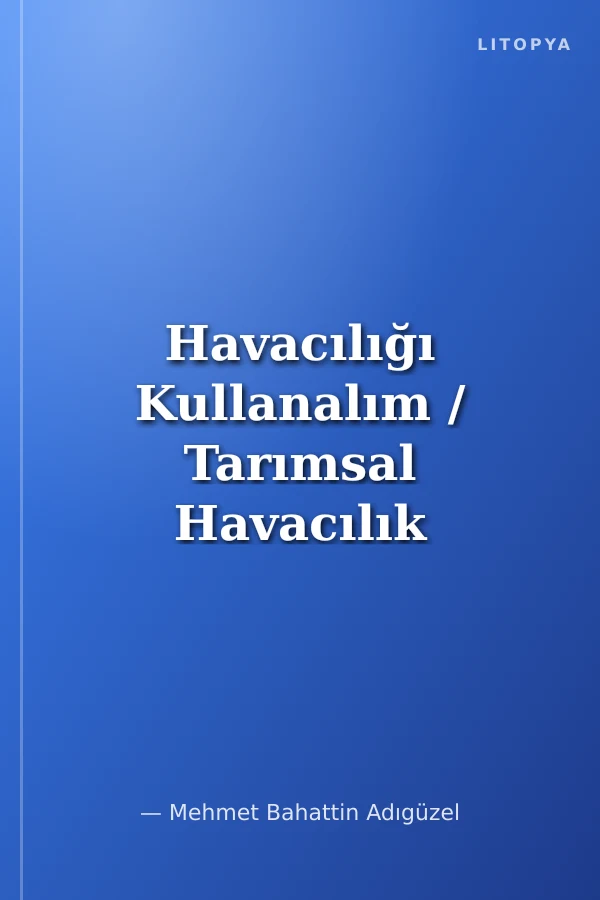 Havacılığı Kullanalım / Tarımsal Havacılık (İlaçlama Gübreleme), Orman Yangınlarını Söndürme,Deprem, Su Baskını ve Diğer Doğal Afetlerde Arama