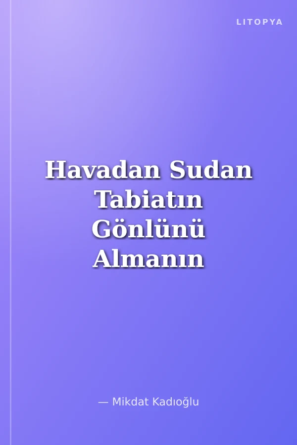 Havadan Sudan Tabiatın Gönlünü Almanın Tam Vakti