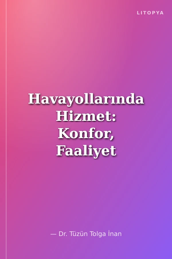 Havayollarında Hizmet: Konfor, Faaliyet ve Finansal Performans İlişkisinin Değerlendirilmesi