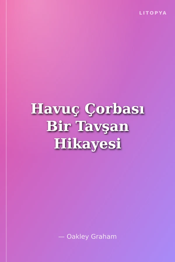 Havuç Çorbası Bir Tavşan Hikayesi