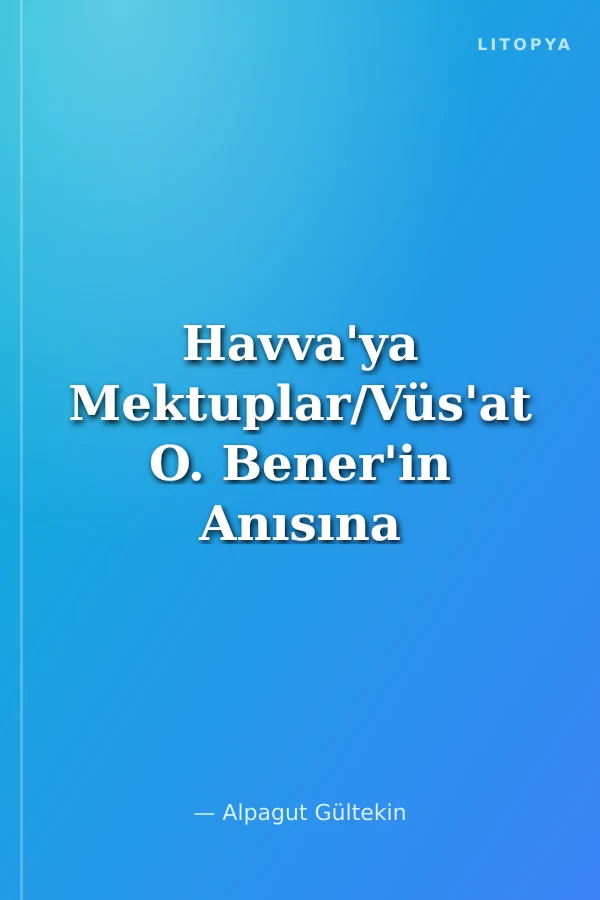 Havva'ya Mektuplar/Vüs'at O. Bener'in Anısına