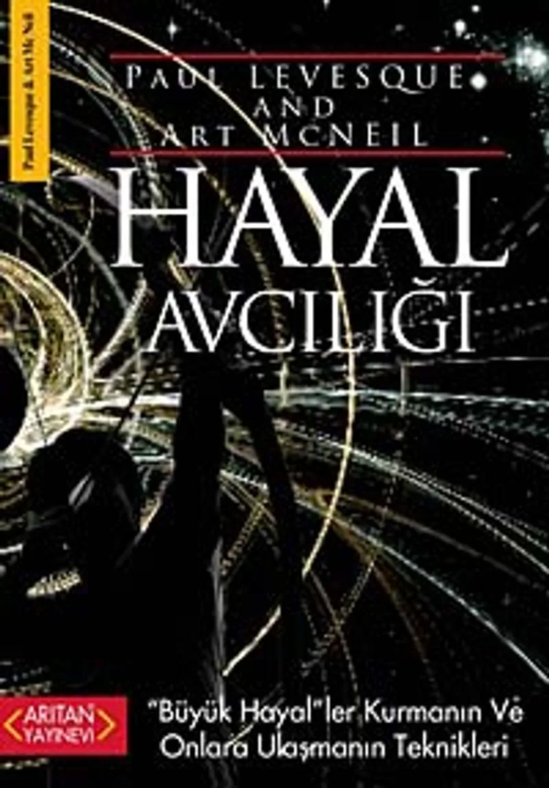 Hayal Avcılığı Büyük Hayal'ler Kurmanın ve Onlara Ulaşmanın Teknikleri