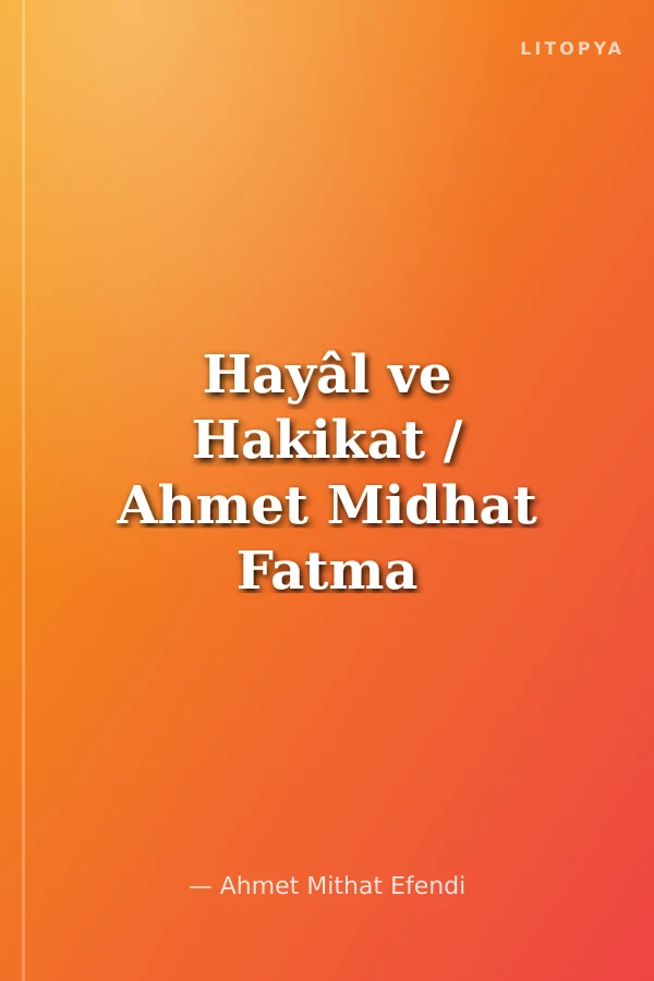 Hayâl ve Hakikat / Ahmet Midhat Fatma Aliye