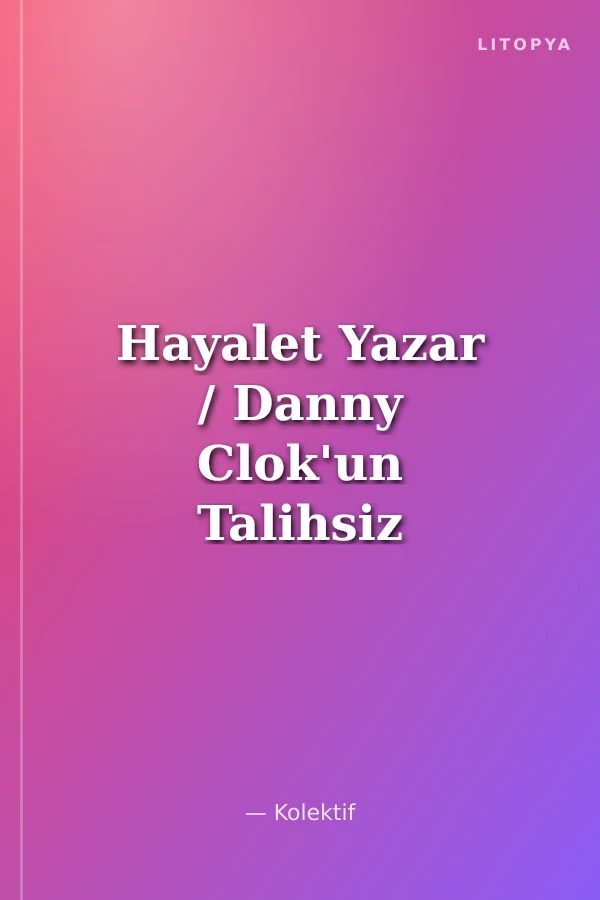 Hayalet Yazar / Danny Clok'un Talihsiz Maceraları