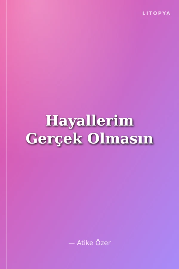 Hayallerim Gerçek Olmasın