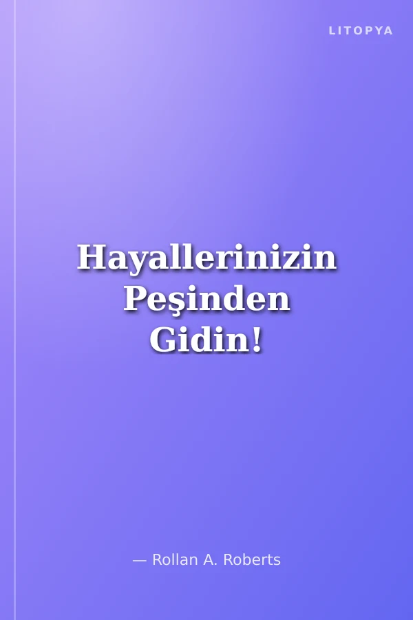 Hayallerinizin Peşinden Gidin!
