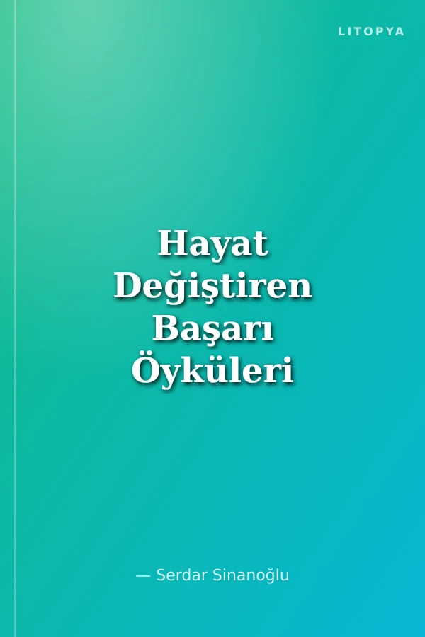 Hayat Değiştiren Başarı Öyküleri