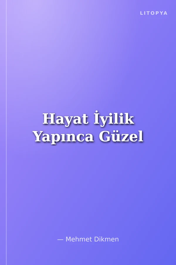 Hayat İyilik Yapınca Güzel