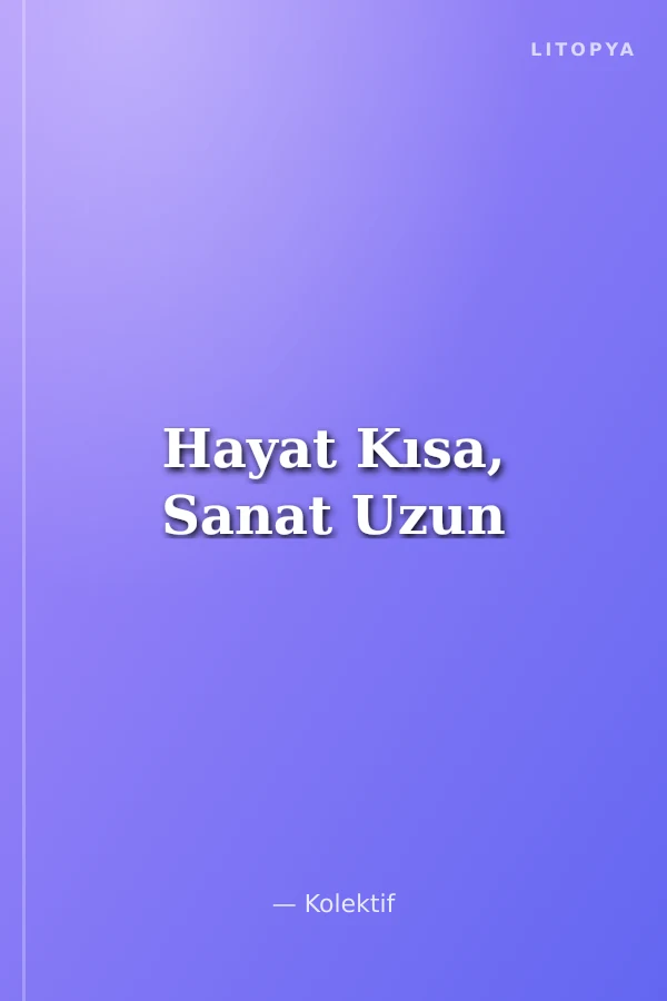 Hayat Kısa, Sanat Uzun