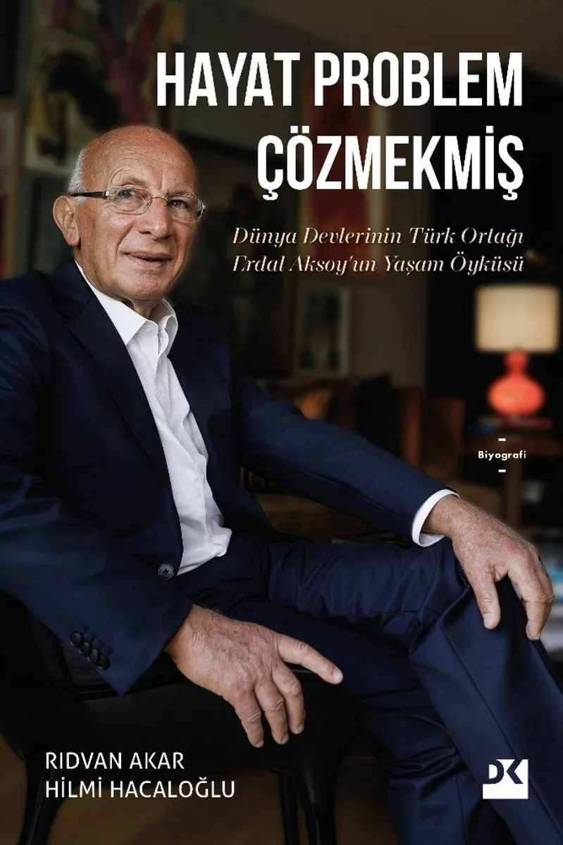 Hayat Problem Çözmekmiş (Karton Kapak) Dünya Devlerinin Türk Ortağı Erdal Aksoy'un Yaşam Öyküsü