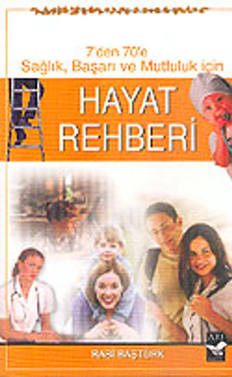 Hayat Rehberi / 7'den 70'e Sağlık Başarı ve Mutluluk İçin