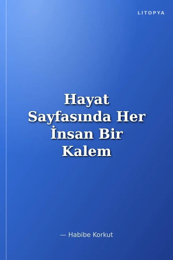 Hayat Sayfasında Her İnsan Bir Kalem