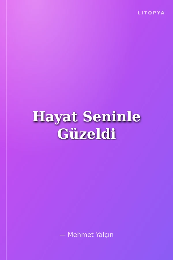 Hayat Seninle Güzeldi
