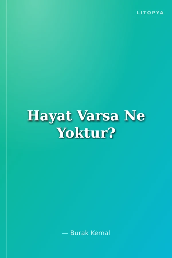 Hayat Varsa Ne Yoktur?