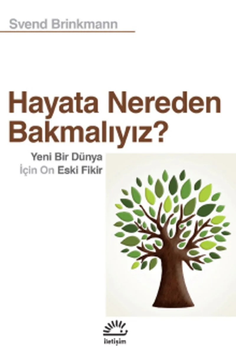 Hayata Nereden Bakmalıyız? Yeni Bir Dünya İçin On Eski Fikir