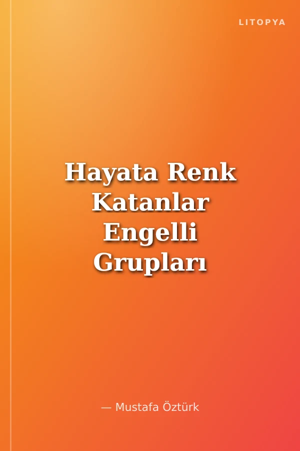Hayata Renk Katanlar Engelli Grupları