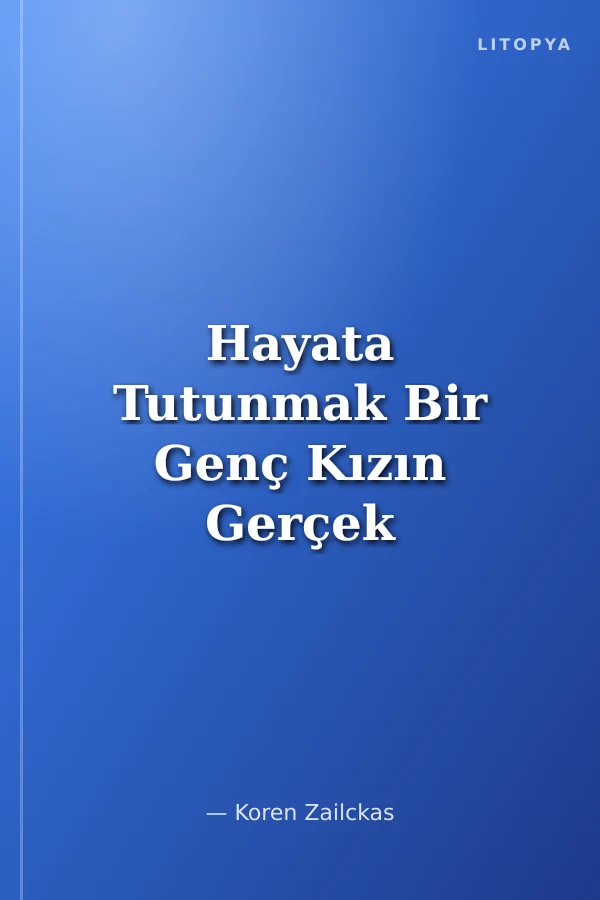 Hayata Tutunmak Bir Genç Kızın Gerçek Hikayesi