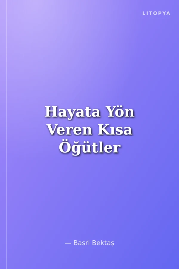 Hayata Yön Veren Kısa Öğütler