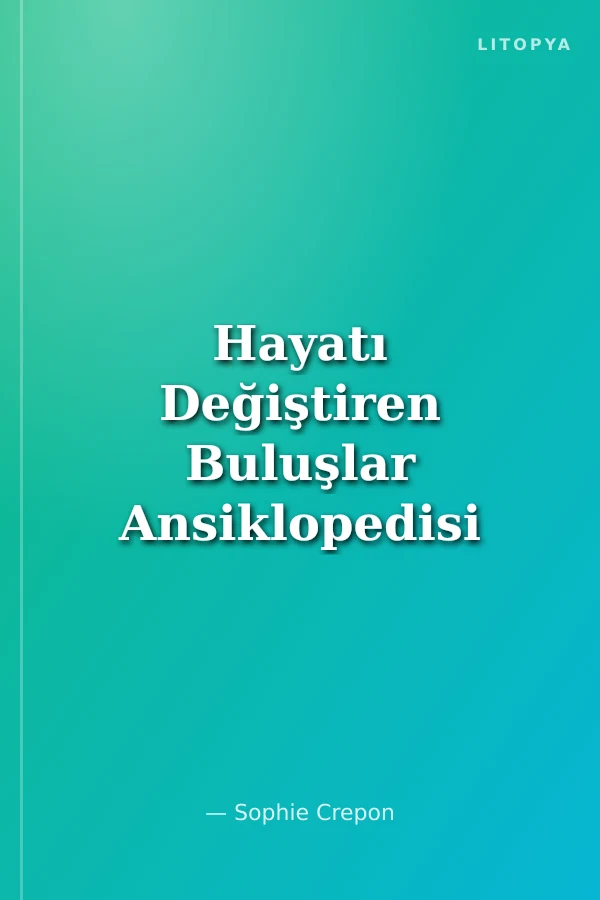 Hayatı Değiştiren Buluşlar Ansiklopedisi