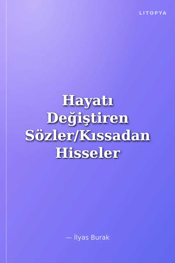 Hayatı Değiştiren Sözler/Kıssadan Hisseler