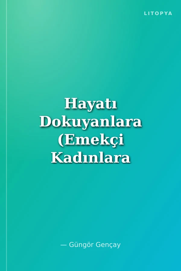 Hayatı Dokuyanlara (Emekçi Kadınlara Şiirler)