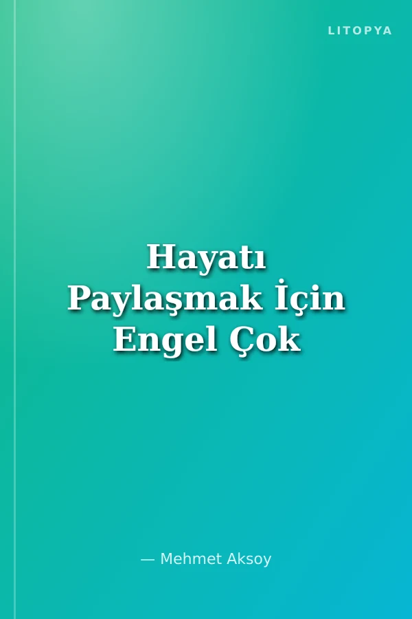 Hayatı Paylaşmak İçin Engel Çok