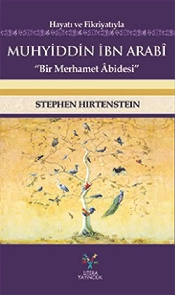 Hayatı ve Fikriyatıyla Muhyiddin İbn Arabi Bir Merhamet Abidesi