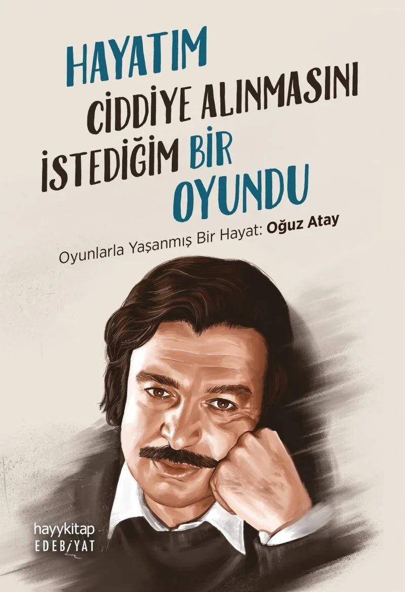 Hayatım Ciddiye Alınmasını İstediğim Bir Oyundu Oyunlarla Yaşanmış Bir Hayat: Oğuz Atay