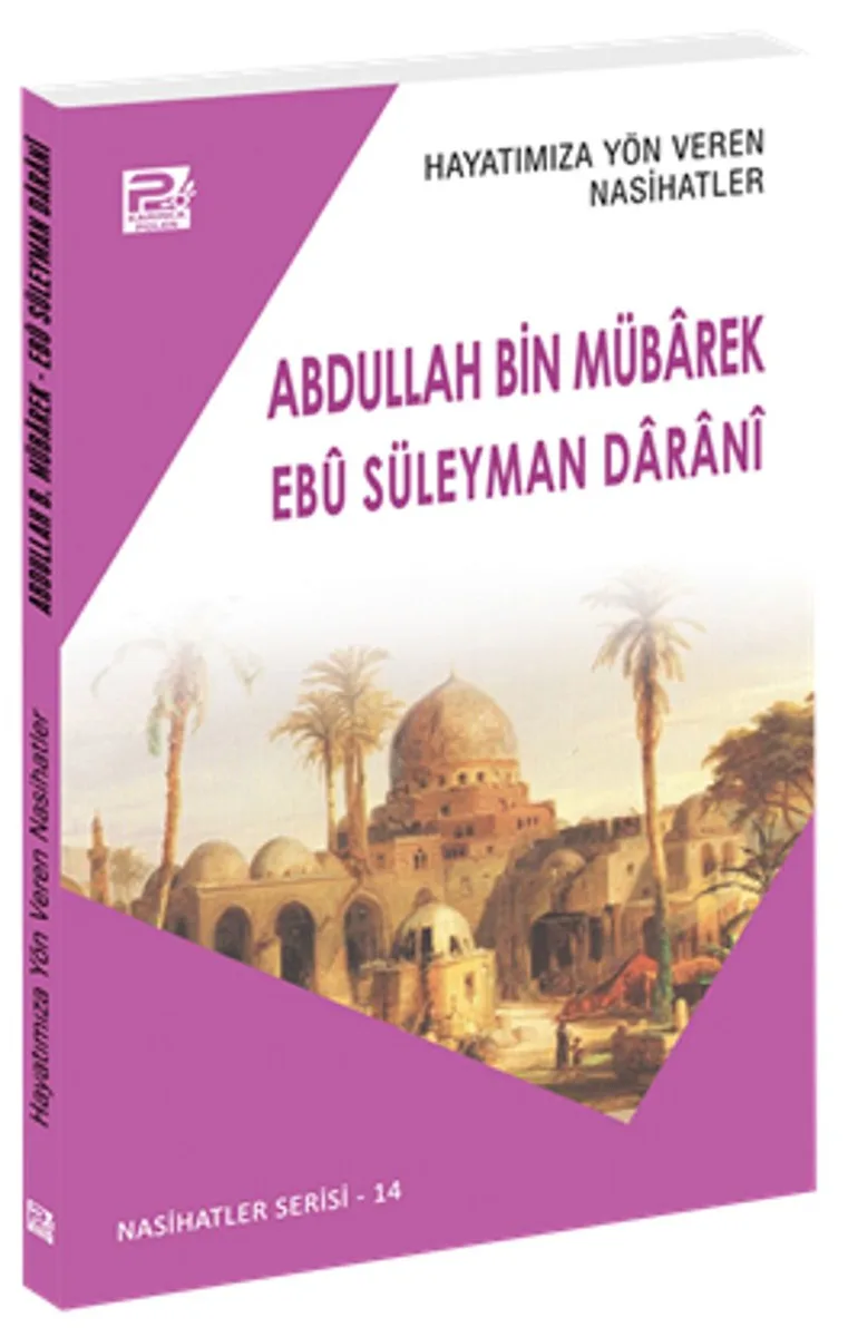 Hayatımıza Yön Veren Nasihatler / Abdullah Bin Mübarek - Eb&ucirc; Süleyman Daran&icirc;