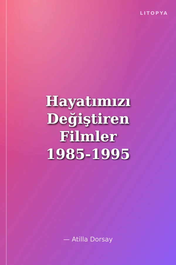 Hayatımızı Değiştiren Filmler 1985-1995