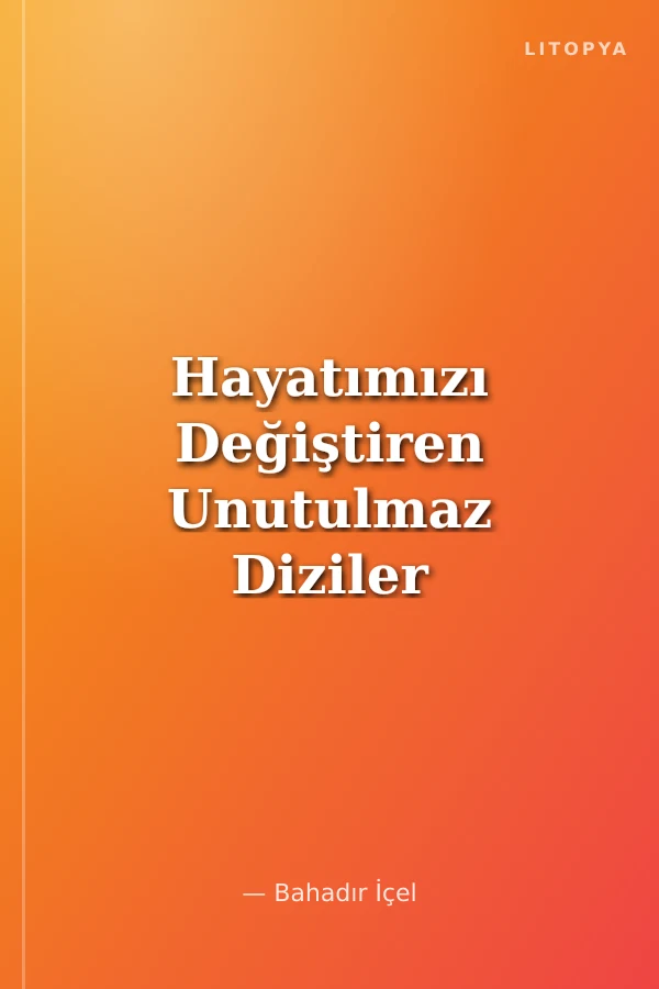 Hayatımızı Değiştiren Unutulmaz Diziler