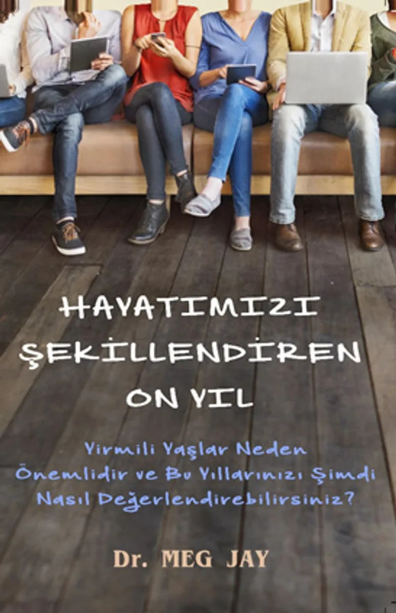 Hayatımızı Şekillendiren On Yıl (Cep Boy) Yirmili Yaşlar Neden Önemlidir ve O Yıllarınızı Şimdi Nasıl Değerlendirebilirsiniz?