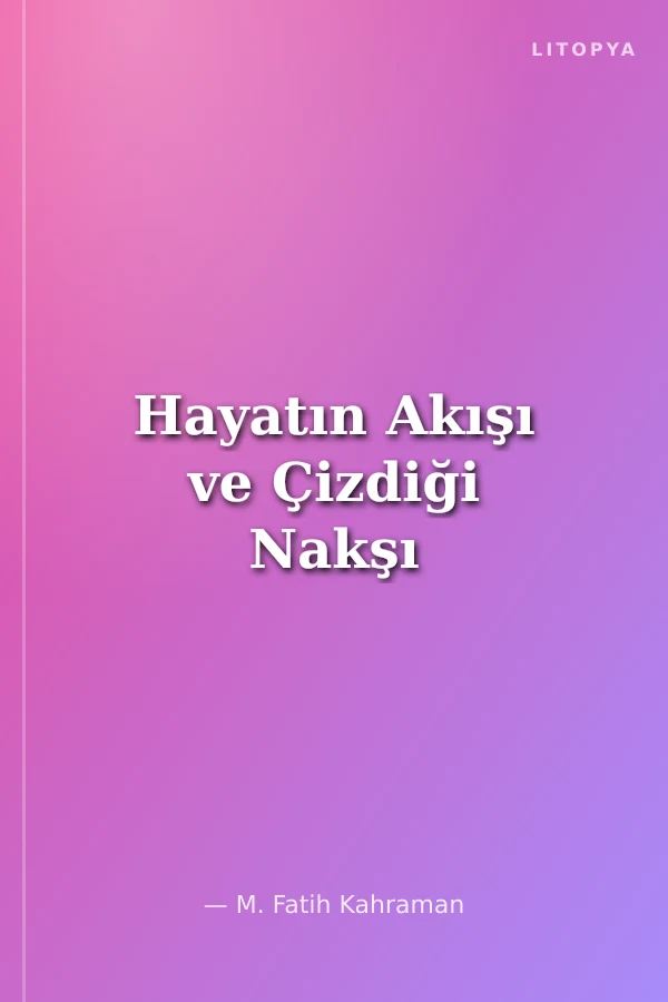 Hayatın Akışı ve Çizdiği Nakşı