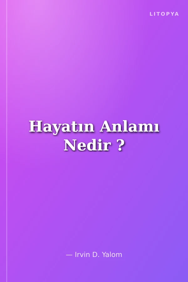 Hayatın Anlamı Nedir ?