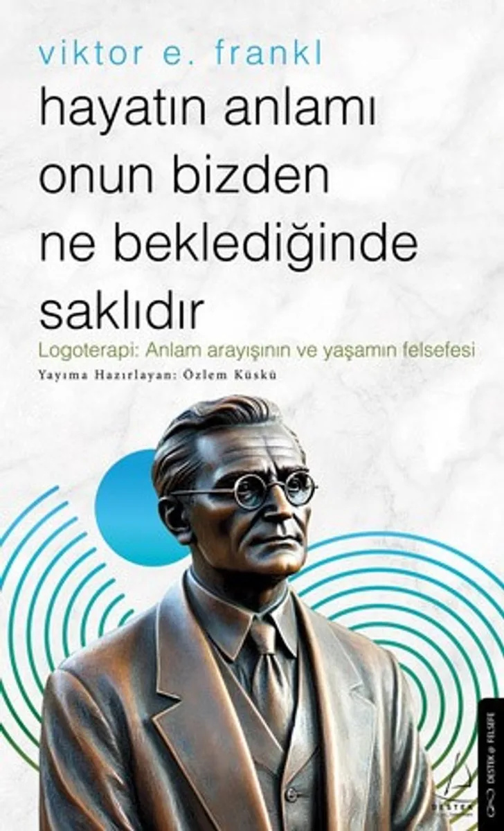 Hayatın Anlamı Onun Bizden Ne Beklediğinde Saklıdır / Viktor E. Frankl