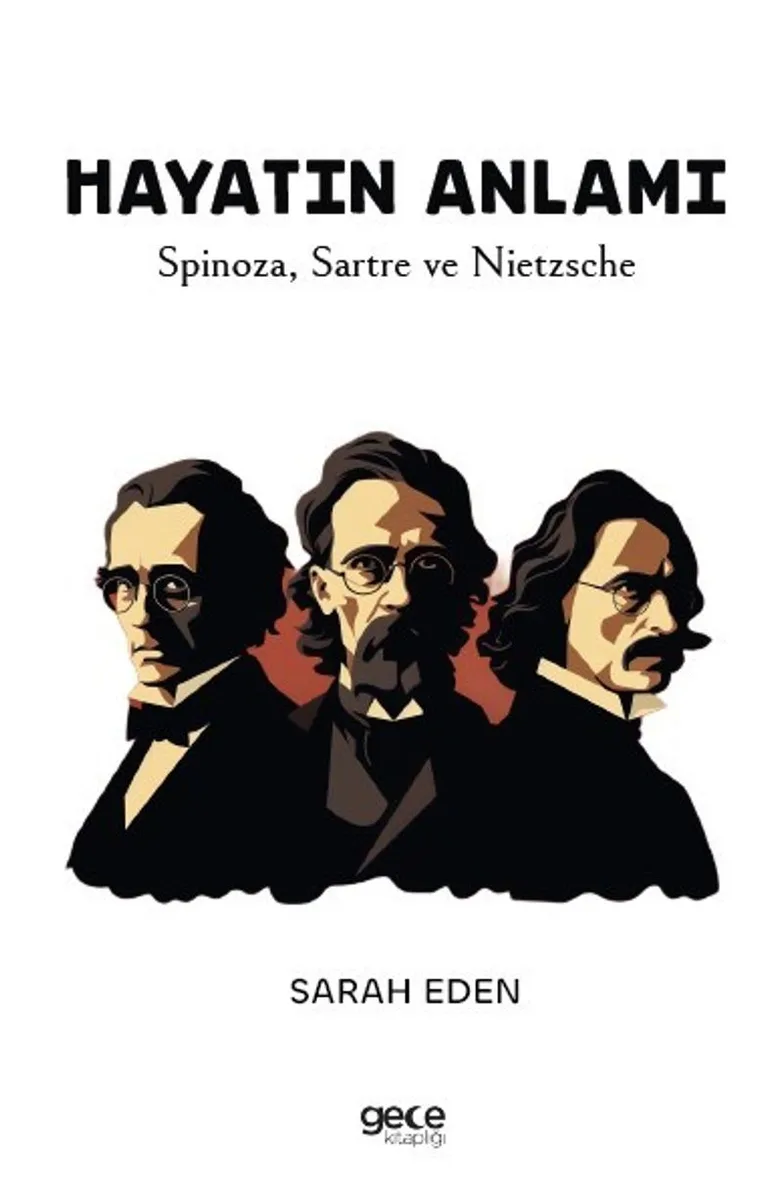 Hayatın Anlamı Spinoza, Sartre ve Nietzsche