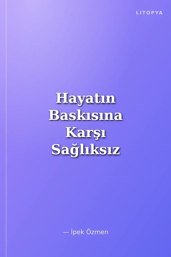 Hayatın Baskısına Karşı Sağlıksız Tepki: Stres