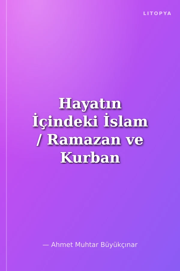 Hayatın İçindeki İslam / Ramazan ve Kurban Rehberi