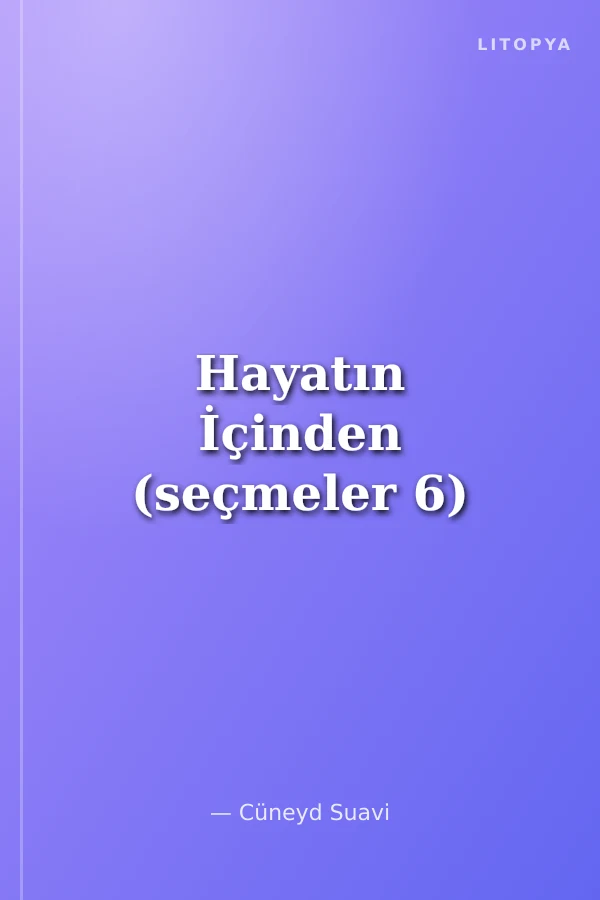 Hayatın İçinden (seçmeler 6)