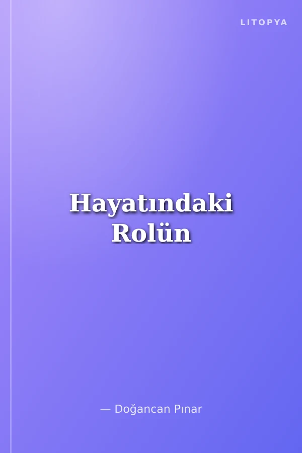 Hayatındaki Rolün