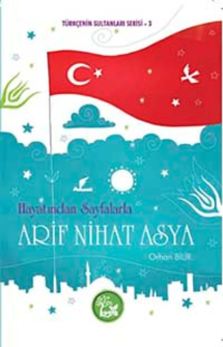 Hayatından Sayfalarla Arif Nihat Asya / Türkçenin Sultanları Serisi -3