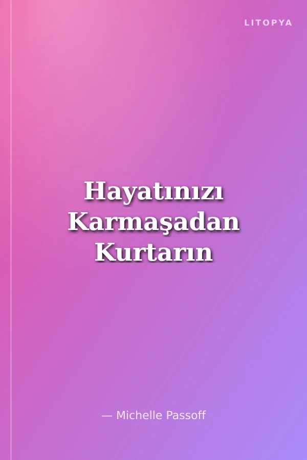 Hayatınızı Karmaşadan Kurtarın