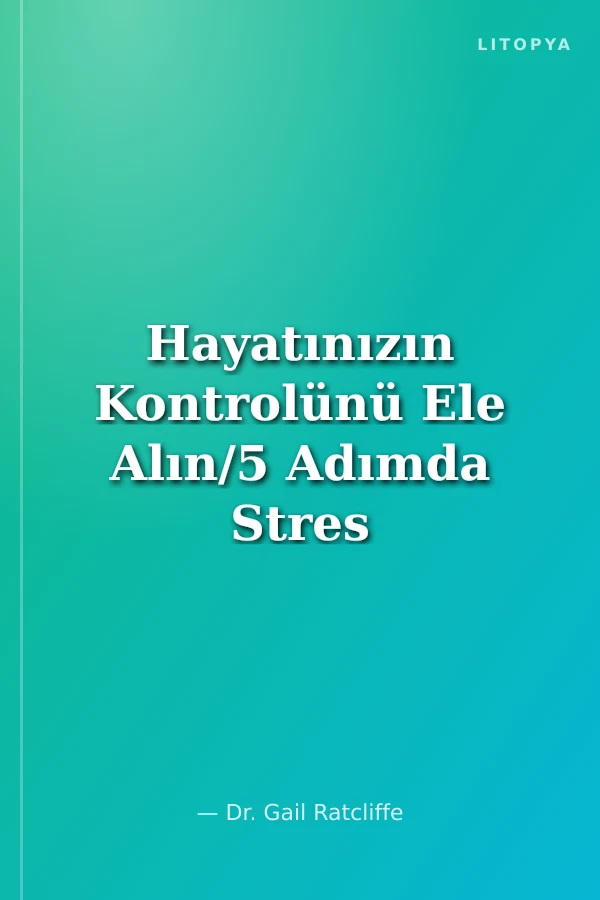Hayatınızın Kontrolünü Ele Alın/5 Adımda Stres Yönetimi Planı