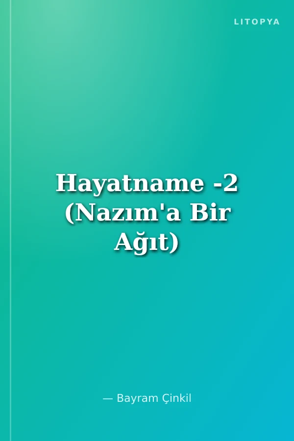 Hayatname -2 (Nazım'a Bir Ağıt)