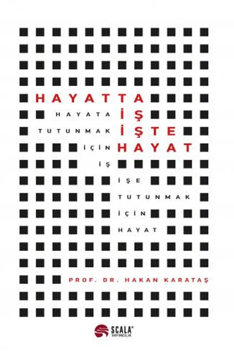 Hayatta İş İşte Hayat Hayata Tutunmak İçin İş İşe Tutunmak İçin Hayat
