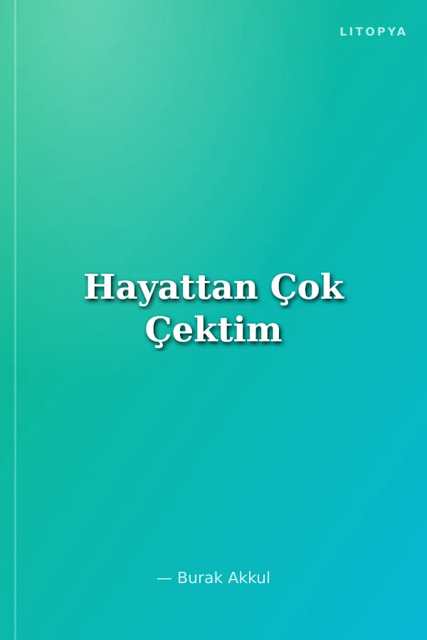 Hayattan Çok Çektim