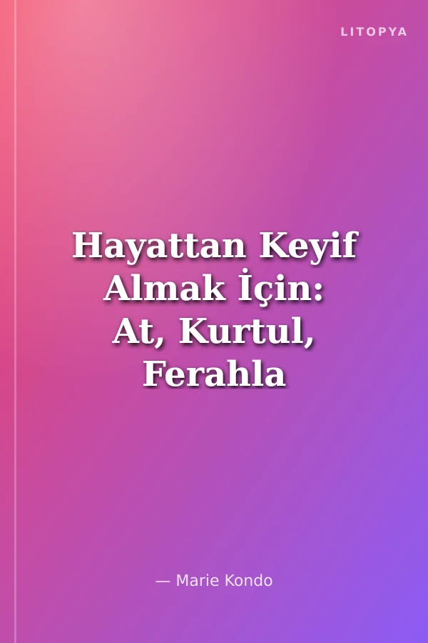 Hayattan Keyif Almak İçin: At, Kurtul, Ferahla (Karton Kapak)