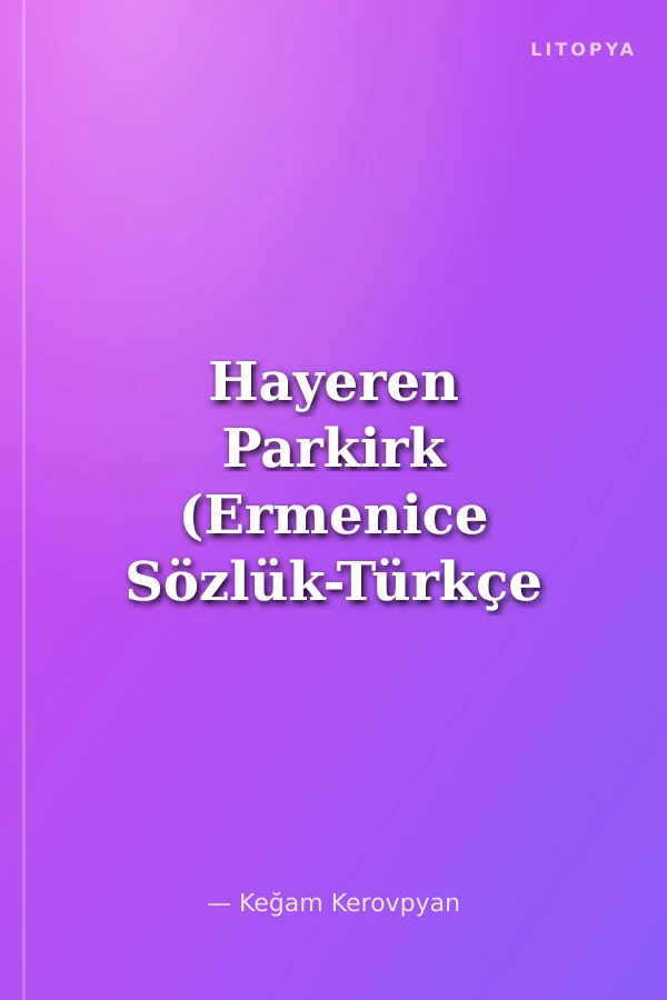 Hayeren Parkirk (Ermenice Sözlük-Türkçe Karşılıklarıyla) Armenian Dictionary (Ciltli)