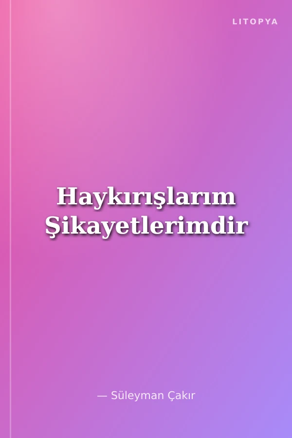 Haykırışlarım Şikayetlerimdir