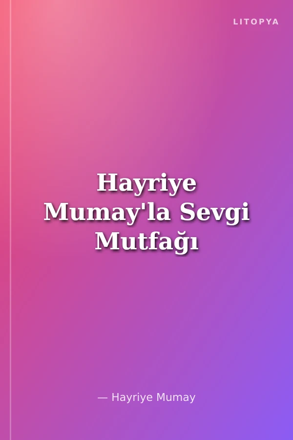 Hayriye Mumay'la Sevgi Mutfağı